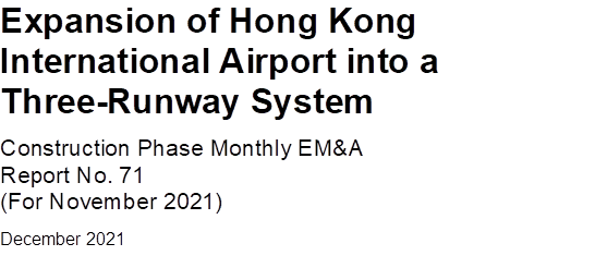 Expansion of Hong Kong International Airport into a Three-Runway System
Construction Phase Monthly EM&A 
Report No. 71
(For November 2021)
December 2021


