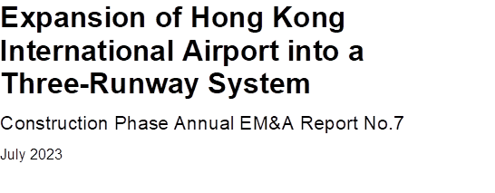 Expansion of Hong Kong
International Airport into a Three-Runway System
Construction Phase Annual EM&A Report No.7
July 2023


