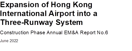 Expansion of Hong Kong
International Airport into a Three-Runway System
Construction Phase Annual EM&A Report No.6
June 2022


