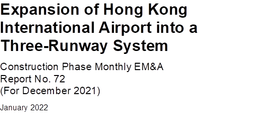 Expansion of Hong Kong International Airport into a Three-Runway System
Construction Phase Monthly EM&A 
Report No. 72
(For December 2021)
January 2022


