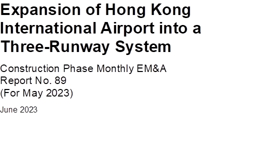 Expansion of Hong Kong International Airport into a Three-Runway System
Construction Phase Monthly EM&A
Report No. 89
(For May 2023)
June 2023


