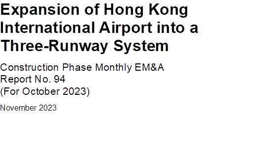 Expansion of Hong Kong International Airport into a Three-Runway System
Construction Phase Monthly EM&A
Report No. 94
(For October 2023)
November 2023

 


