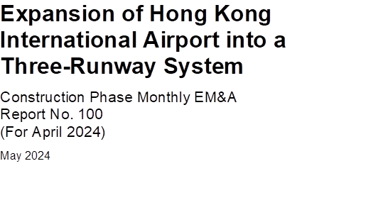 Expansion of Hong Kong International Airport into a Three-Runway System
Construction Phase Monthly EM&A
Report No. 100
(For April 2024)
May 2024

 

