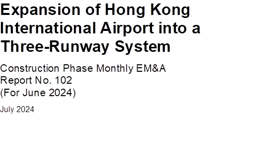 Expansion of Hong Kong International Airport into a Three-Runway System
Construction Phase Monthly EM&A
Report No. 102
(For June 2024)
July 2024

 

