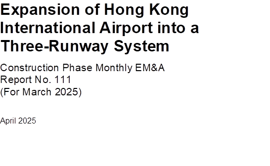 Expansion of Hong Kong International Airport into a Three-Runway System
Construction Phase Monthly EM&A 
Report No. 111
(For March 2025) 
April 2025



