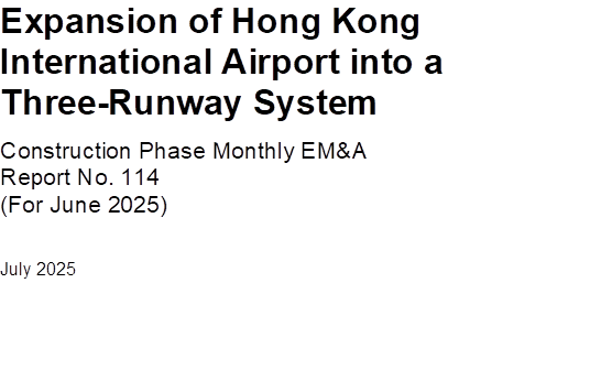 Expansion of Hong Kong International Airport into a Three-Runway System

Construction Phase Monthly EM&A 
Report No. 114
(For June 2025) 

July 2025





