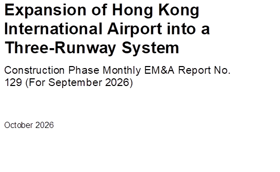 Expansion of Hong Kong International Airport into a Three-Runway System

Construction Phase Monthly EM&A Report No. 129 (For September 2026)


October 2026





