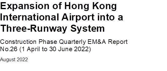 Expansion of Hong Kong
International Airport into a
Three-Runway System
Construction Phase Quarterly EM&A Report
No.26 (1 April to 30 June 2022)
August 2022


