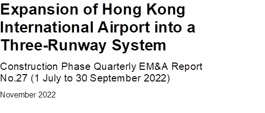 Expansion of Hong Kong
International Airport into a
Three-Runway System
Construction Phase Quarterly EM&A Report
No.27 (1 July to 30 September 2022)
November 2022


