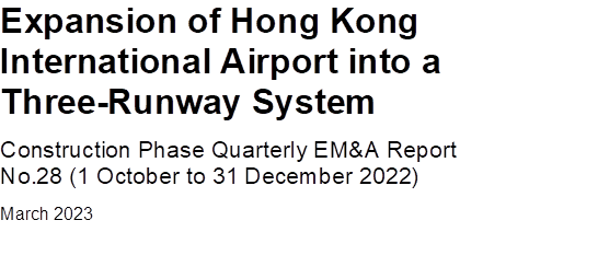 Expansion of Hong Kong
International Airport into a
Three-Runway System
Construction Phase Quarterly EM&A Report
No.28 (1 October to 31 December 2022)
March 2023


