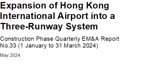 Expansion of Hong Kong International Airport into a Three-Runway System
Construction Phase Quarterly EM&A Report No.33 (1 January to 31 March 2024)
May 2024

 

