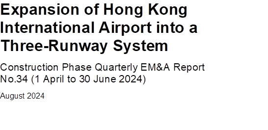 Expansion of Hong Kong International Airport into a Three-Runway System
Construction Phase Quarterly EM&A Report No.34 (1 April to 30 June 2024)
August 2024

 

